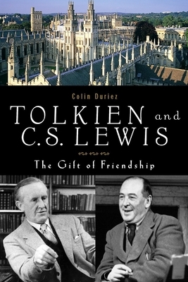 Tolkien and C. S. Lewis: The Gift of Friendship by Colin Duriez