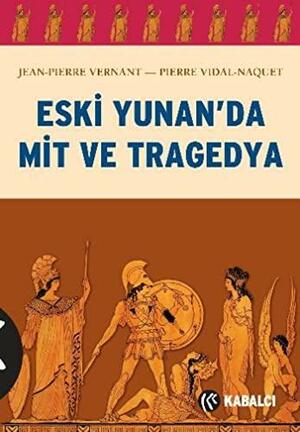 Eski Yunan'da Mit ve Tragedya by Pierre Vidal-Naquet, Jean-Pierre Vernant