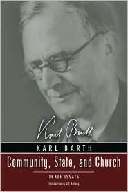 Community, State and Church: Three Essays by David Haddorff, Karl Barth