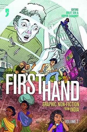 First Hand: Graphic Non-Fiction from India, volume 1 by Shruti Ravi, Rahul Bhattacharya, Geetanjali Rao, Orijit Sen, Madhuja Mukherjee, Shubham Roy Choudhry, Ikroop Sandhu, Priyanka Kumar, Aparajita Ninan, Rajesh Devraj, Neha Dixit, A.P. Payal, Vidyun Sabhaney, Ishita Sharma, Rahul Srivastava, Akash Gaur, Aditi Chitre, Nikhila Nanduri, Smita Sen