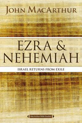 Ezra and Nehemiah: Israel Returns from Exile by John MacArthur
