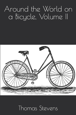 Around the World on a Bicycle, Volume II by Thomas Stevens