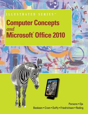 Computer Concepts and Microsoft Office 2010 Illustrated by June Jamnich Parsons, David W. Beskeen, Dan Oja