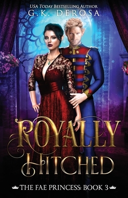 Royally Hitched: The Fae Princess by G.K. DeRosa