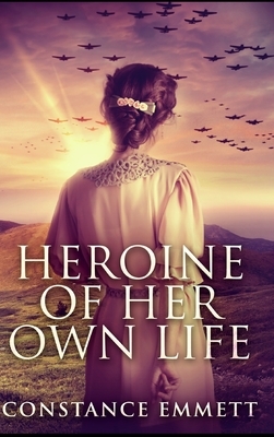 Heroine of Her Own Life by Constance Emmett