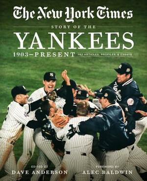 New York Times Story of the Yankees: 1903-Present: 390 Articles, Profiles & Essays by The New York Times