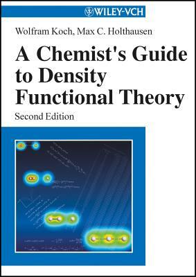 A Chemist's Guide to Density Functional Theory by Max C. Holthausen, Wolfram Koch