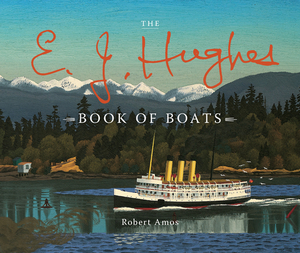 The E.J. Hughes Book of Boats by Robert Amos