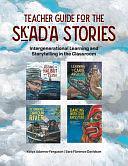 Teacher Guide for the Sk'ad'a Stories: Intergenerational Learning and Storytelling in the Classroom by Katya Adamov Ferguson, Sara Florence Davidson