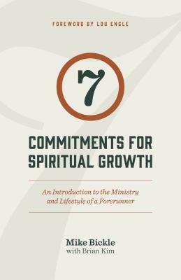 7 Commitments for Spiritual Growth: An Introduction to the Ministry and Lifestyle of a Forerunner by Mike Bickle