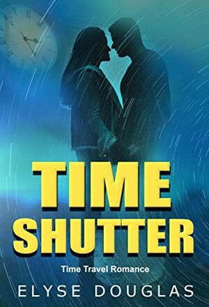 Time Shutter - Time Travel Romance by Elyse Douglas