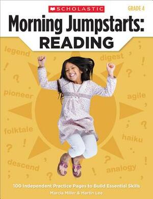 Morning Jumpstarts: Reading, Grade 4: 100 Independent Practice Pages to Build Essential Skills by Martin Lee, Marcia Miller