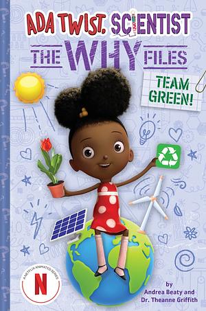 Team Green! (Ada Twist, Scientist: the Why Files #6) by Theanne Griffith, Andrea Beaty