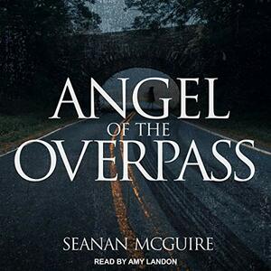 Angel of the Overpass by Seanan McGuire