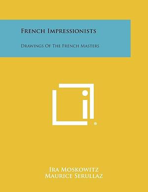 French Impressionists: Drawings of the French Masters by Ira Moskowitz