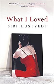 Какво обичах by Siri Hustvedt, Сири Хуствет