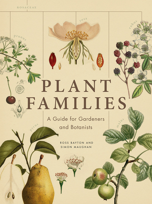 Plant Families: A Guide for Gardeners and Botanists by Simon Maughan, Ross Bayton