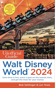 The Unofficial Guide to Walt Disney World 2024 by Len Testa, Bob Sehlinger