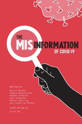 The Misinformation of COVID-19 by Angela Kazmierczak, Austin Mardon, Hannah Schepian