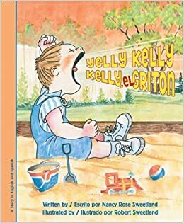 Yelly Kelly/ Kelly, el griton (Bilingual) by Nancy Rose Sweetland
