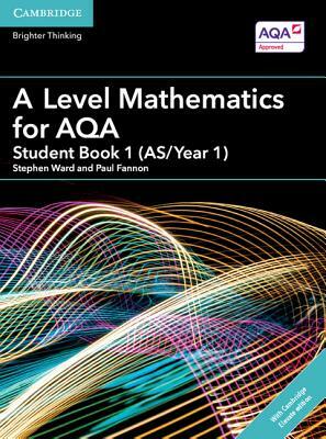 A Level Mathematics for Aqa Student Book 1 (As/Year 1) with Cambridge Elevate Edition (2 Years) by Stephen Ward, Paul Fannon