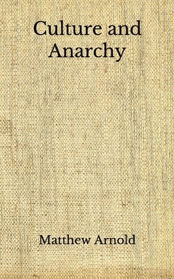 Culture and Anarchy by Matthew Arnold