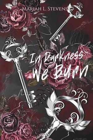 In Darkness We Burn by Mariah L. Stevens