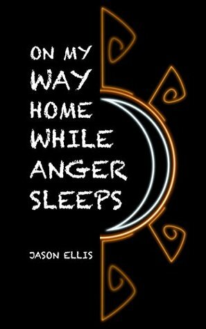 On My Way Home While Anger Sleeps by Jason Ellis