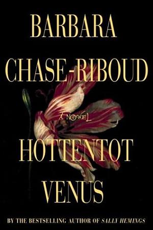 Hottentot Venus: A Novel by Barbara Chase-Riboud, Barbara Chase-Riboud