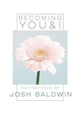 Becoming You And I by Josh Baldwin