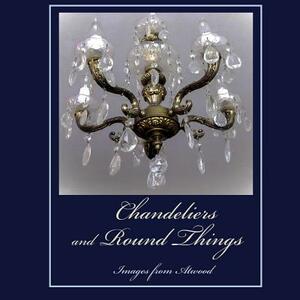 Chandeliers and Round Things: Images from Atwood by Atwood Cutting