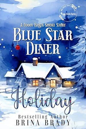 Blue Star Diner Holiday: A Foggy Basin Short Story by Brina Brady, Brina Brady