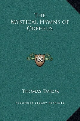 The Mystical Hymns of Orpheus by Thomas Taylor, Orpheus