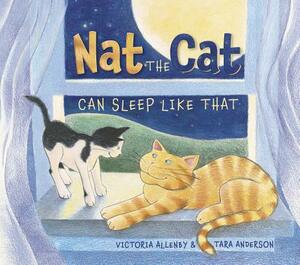 Nat the Cat Can Sleep Like That by Victoria Allenby