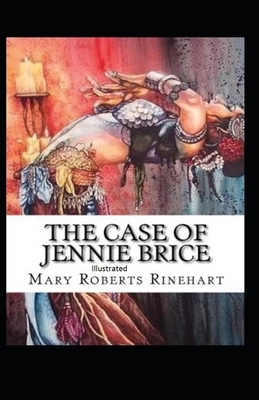 The Case of Jennie Brice Illustrated by Mary Roberts Rinehart