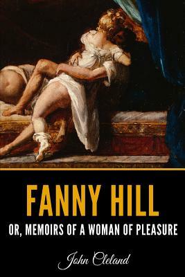 Fanny Hill: Or, Memoirs Of A Woman Of Pleasure by John Cleland