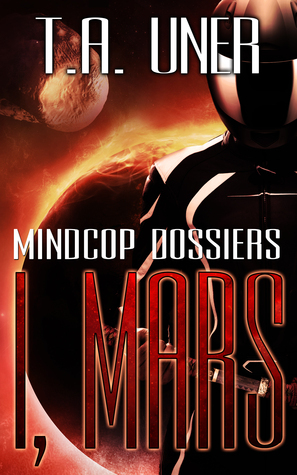 I, Mars by T.A. Uner