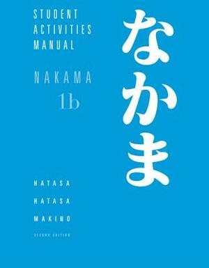 Nakama 1B: Introductory Japanese: Communication, Culture, Context: Student Activities Manual by Seiichi Makino, Kazumi Hatasa, Yukiko Abe Hatasa
