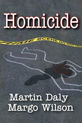 Homicide: Foundations of Human Behavior by Martin Daly, Margo Wilson