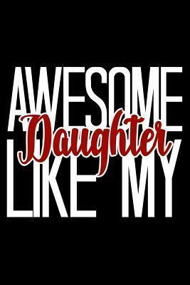 Awesome Like My Daughter: 6x9 120 pages dot grid Your personal Diary for an Awesome Summer by Armadillodti Publishing