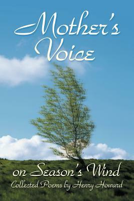 Mother's Voice on Season's Wind: Collected Poems by Henry Howard by Henry Howard