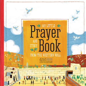 My Little Prayer and Story Book From the Western Wall by Len Estrin, Marc Lumer, Sruli Brocker