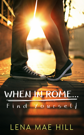 When In Rome...Find Yourself by Lena Mae Hill