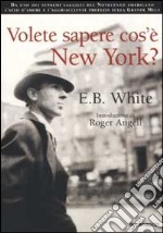 Volete sapere cos'è New York? by E.B. White