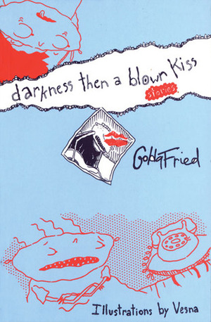 Darkness Then a Blown Kiss by Golda Fried