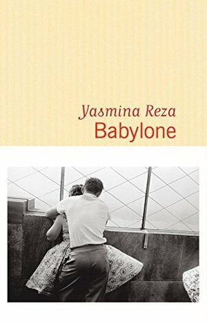 Babylone by Yasmina Reza