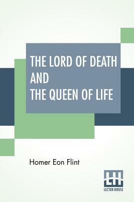 The Lord Of Death And The Queen Of Life by Homer Eon Flint