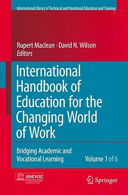 International Handbook of Education for the Changing World of Work 6 Volume Set: Bridging Academic and Vocational Learning by 