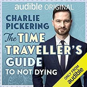 The Time Traveller's Guide to Not Dying by Charlie Pickering