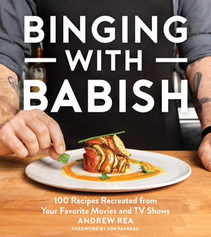 Binging with Babish: 100 Recipes Recreated from Your Favorite Movies and TV Shows by Andrew Rea
